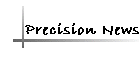 Precision News